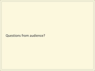 Questions from audience?
 