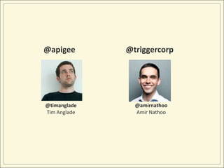 @apigee       @triggercorp




@timanglade     @amirnathoo
Tim Anglade     Amir Nathoo
 
