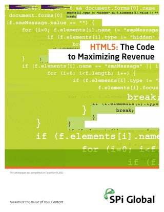 HTML5: The Code
                                                     to Maximizing Revenue




This whitepaper was completed on December 9, 2012.




Maximize the Value of Your Content
 