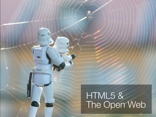 HTML5 &
The Open Web
 