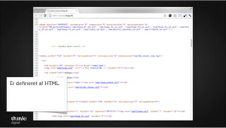 Browser

                      Billeder          HTML               CSS   JS


HTML er den kode,                World Wide...
