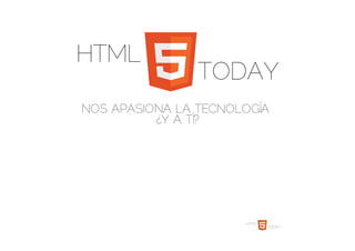 HTML
TODAY
NOS APASIONA LA TECNOLOGÍA
¿Y A TÍ?
HTML
TODAY
 