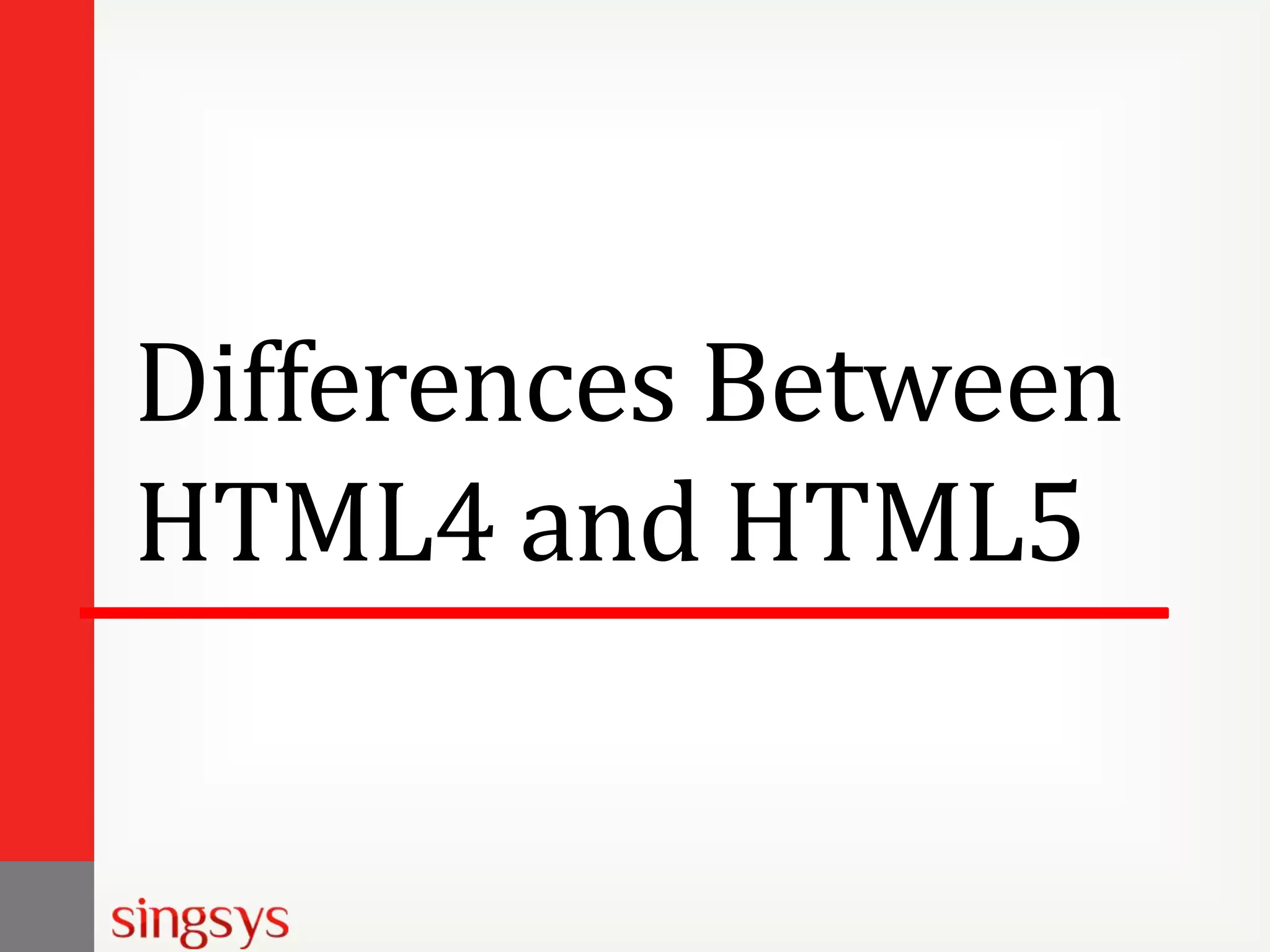 Differences Between
HTML4 and HTML5

 