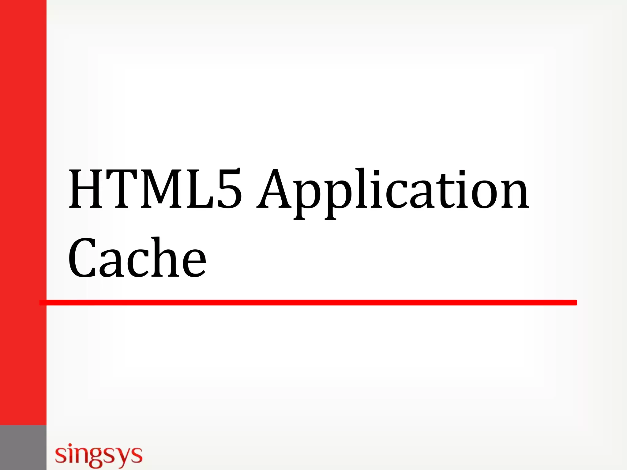 HTML5 Application
Cache

 