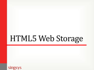 HTML5 Web Storage

 