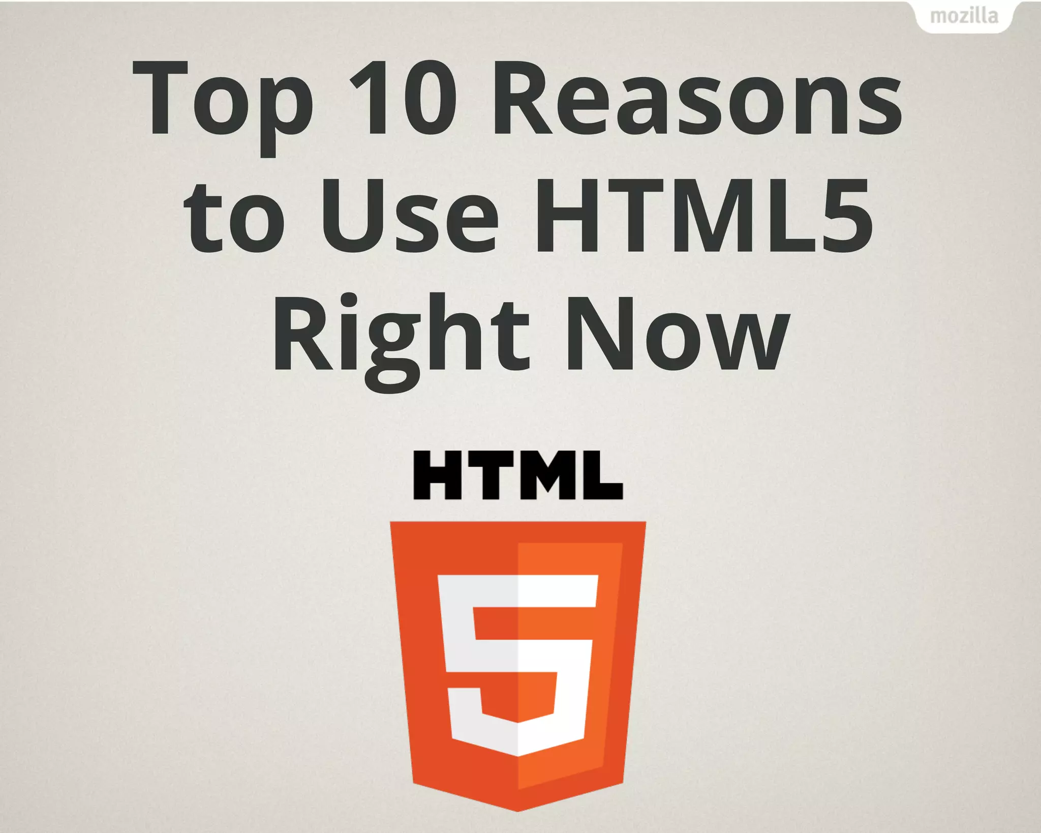 Top 10 Reasons
to Use HTML5
Right Now
 