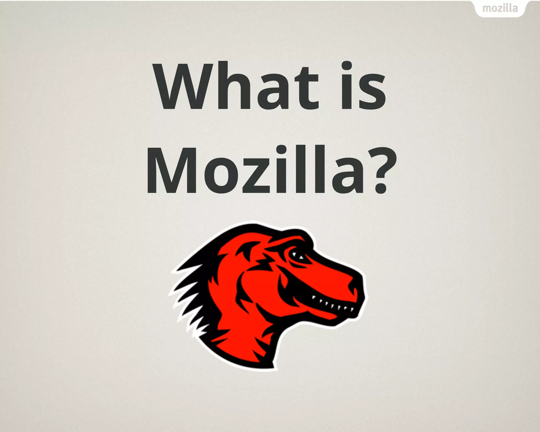 What is
Mozilla?
 