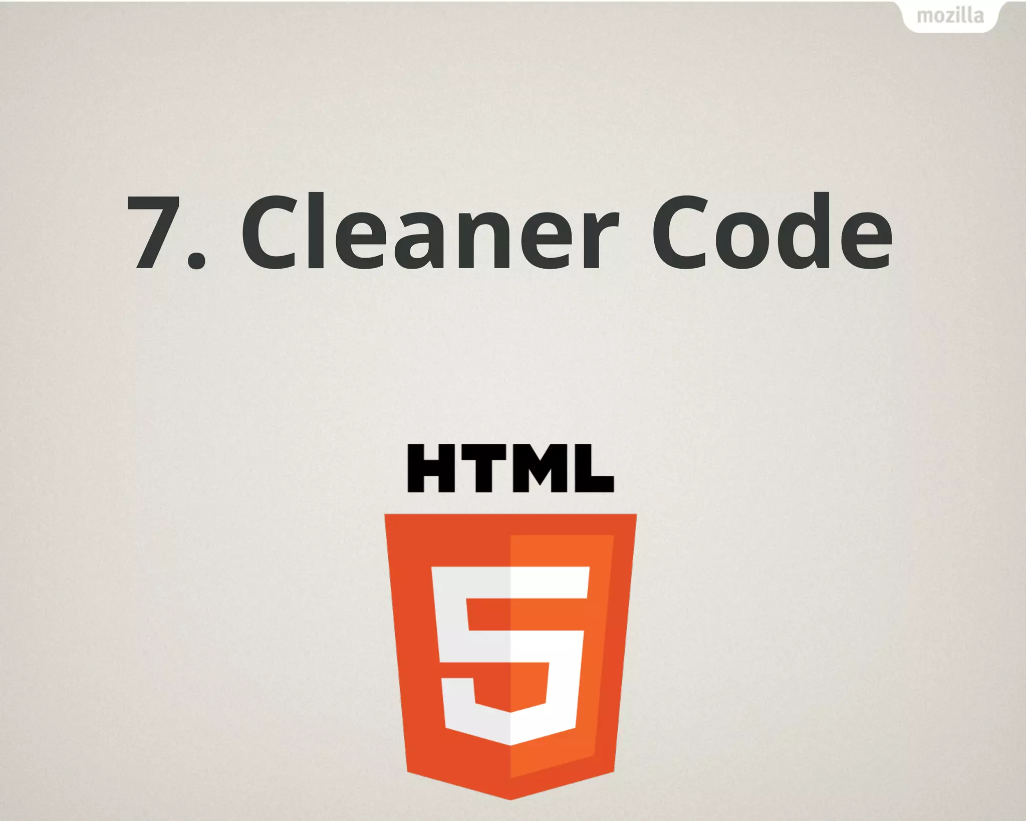 7. Cleaner Code
 