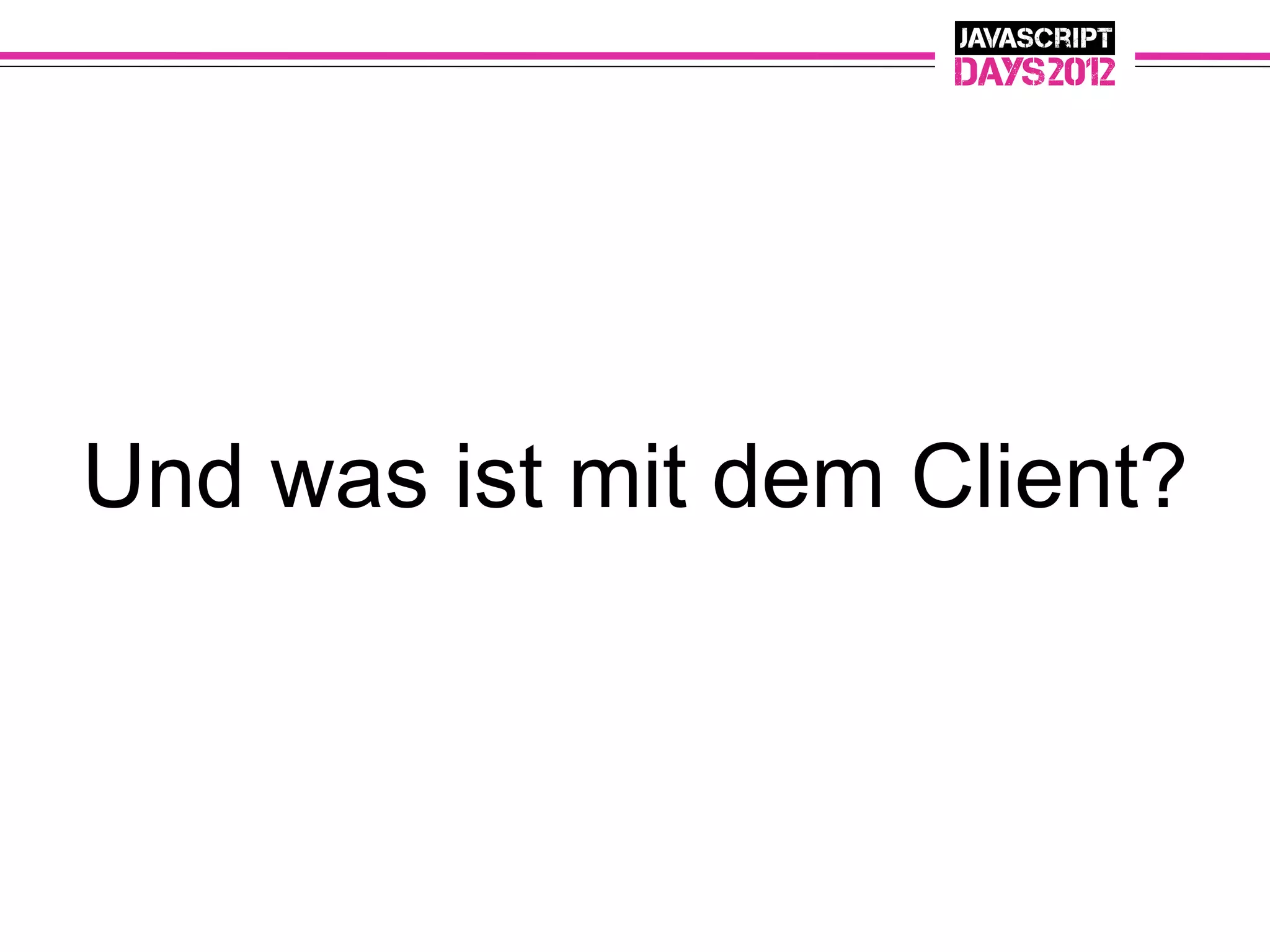 Und was ist mit dem Client?
 