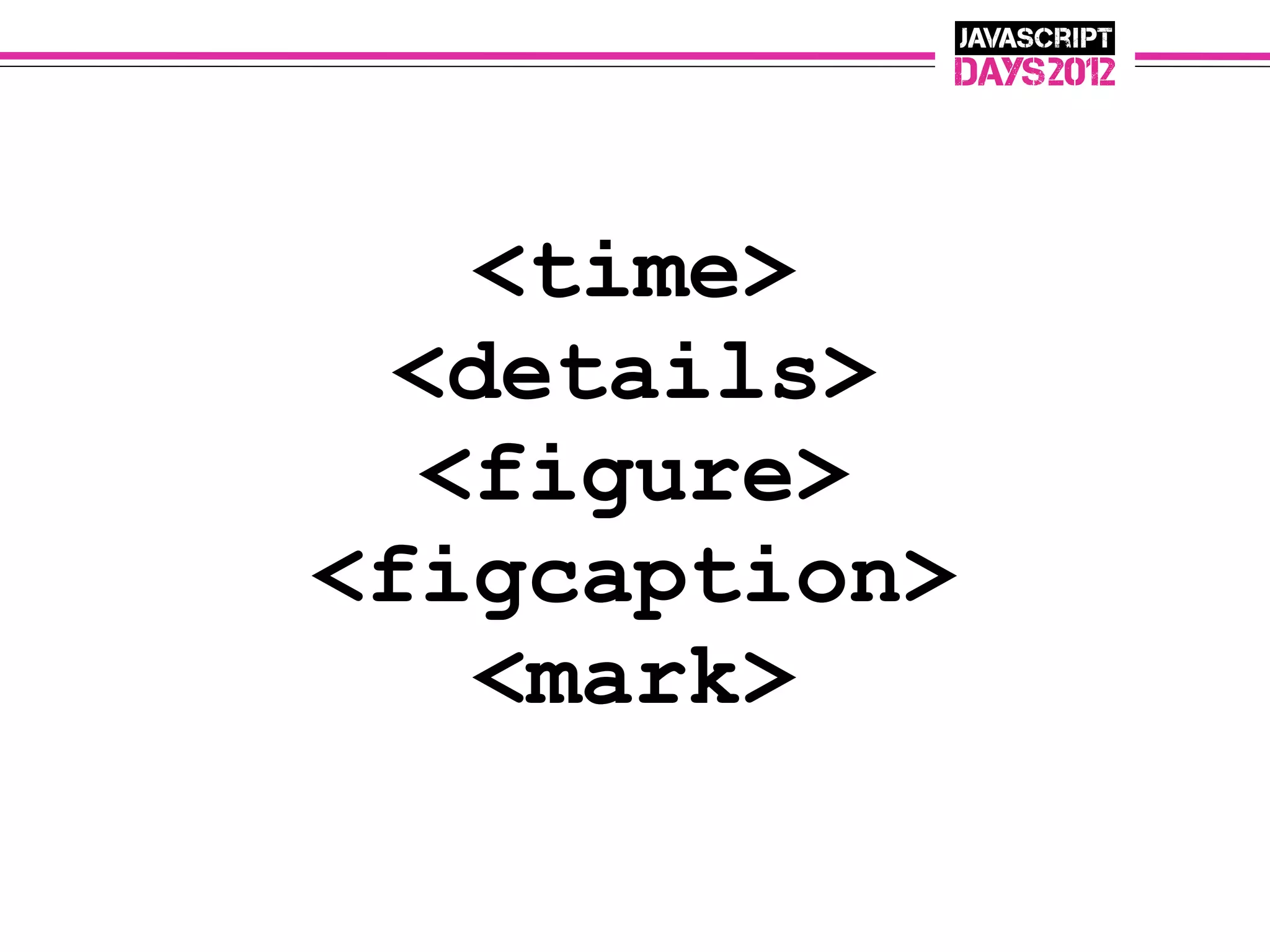 <time>
 <details>
  <figure>
<figcaption>
   <mark>
 