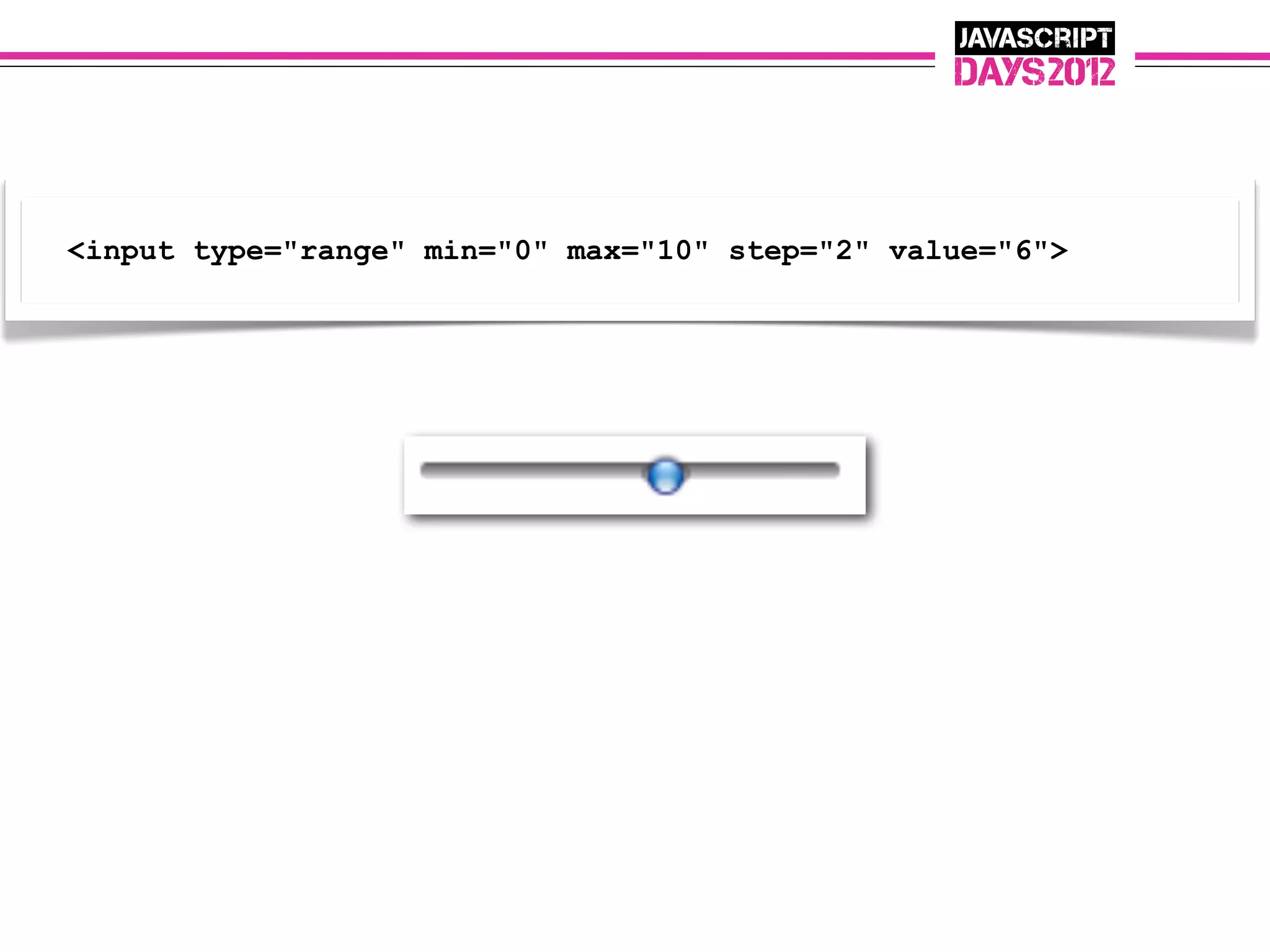 <input type="range" min="0" max="10" step="2" value="6">
 