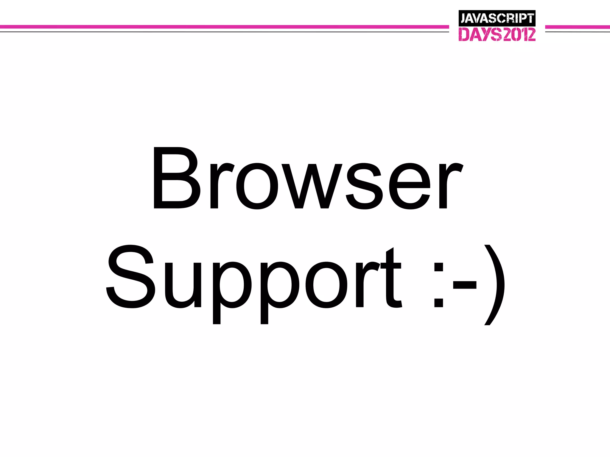 Browser
Support :-)
 