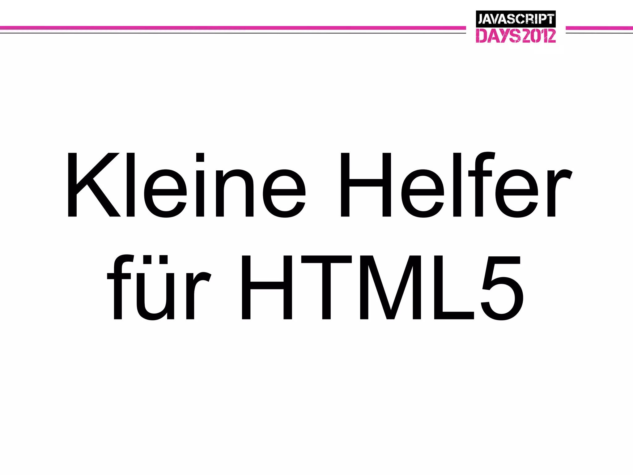 Kleine Helfer
 für HTML5
 