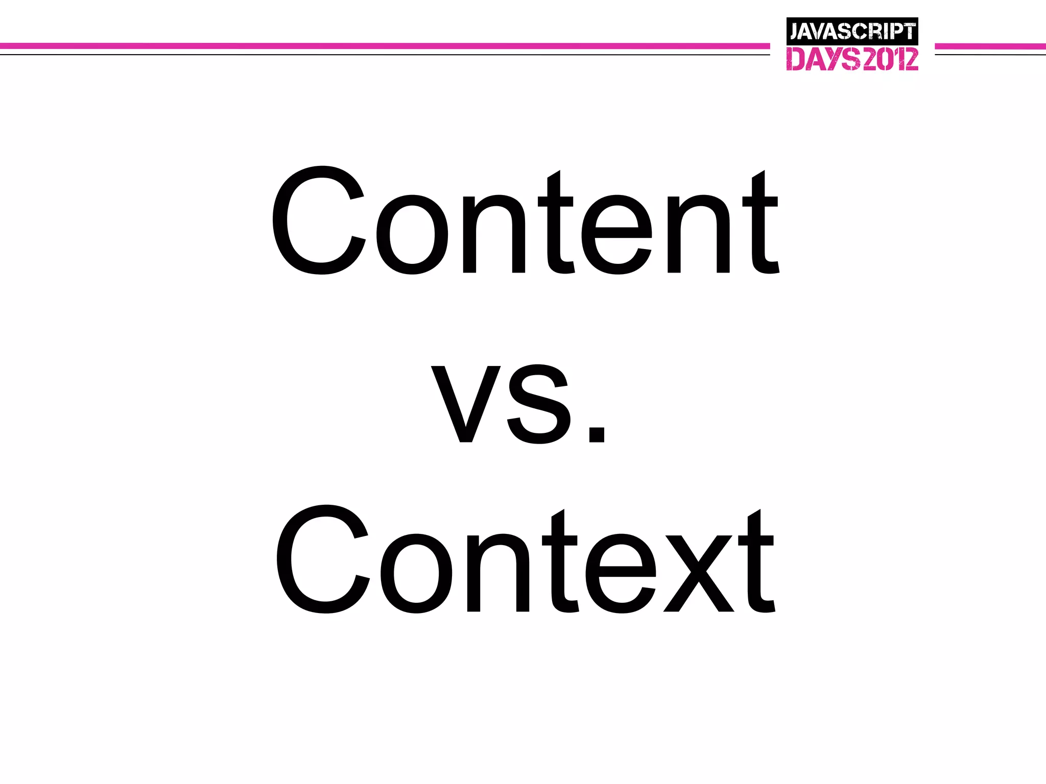 Content
  vs.
Context
 