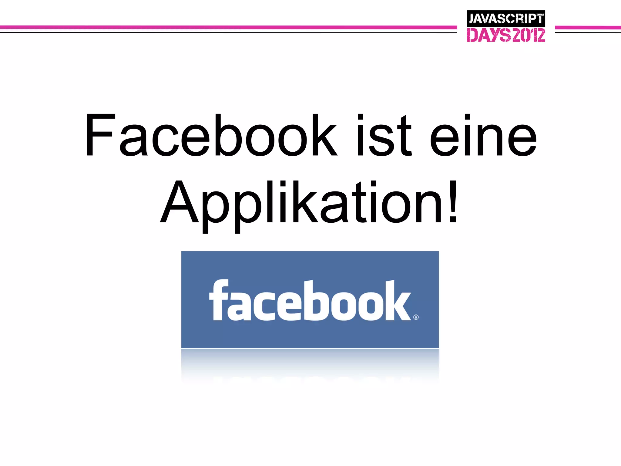 Facebook ist eine
  Applikation!
 