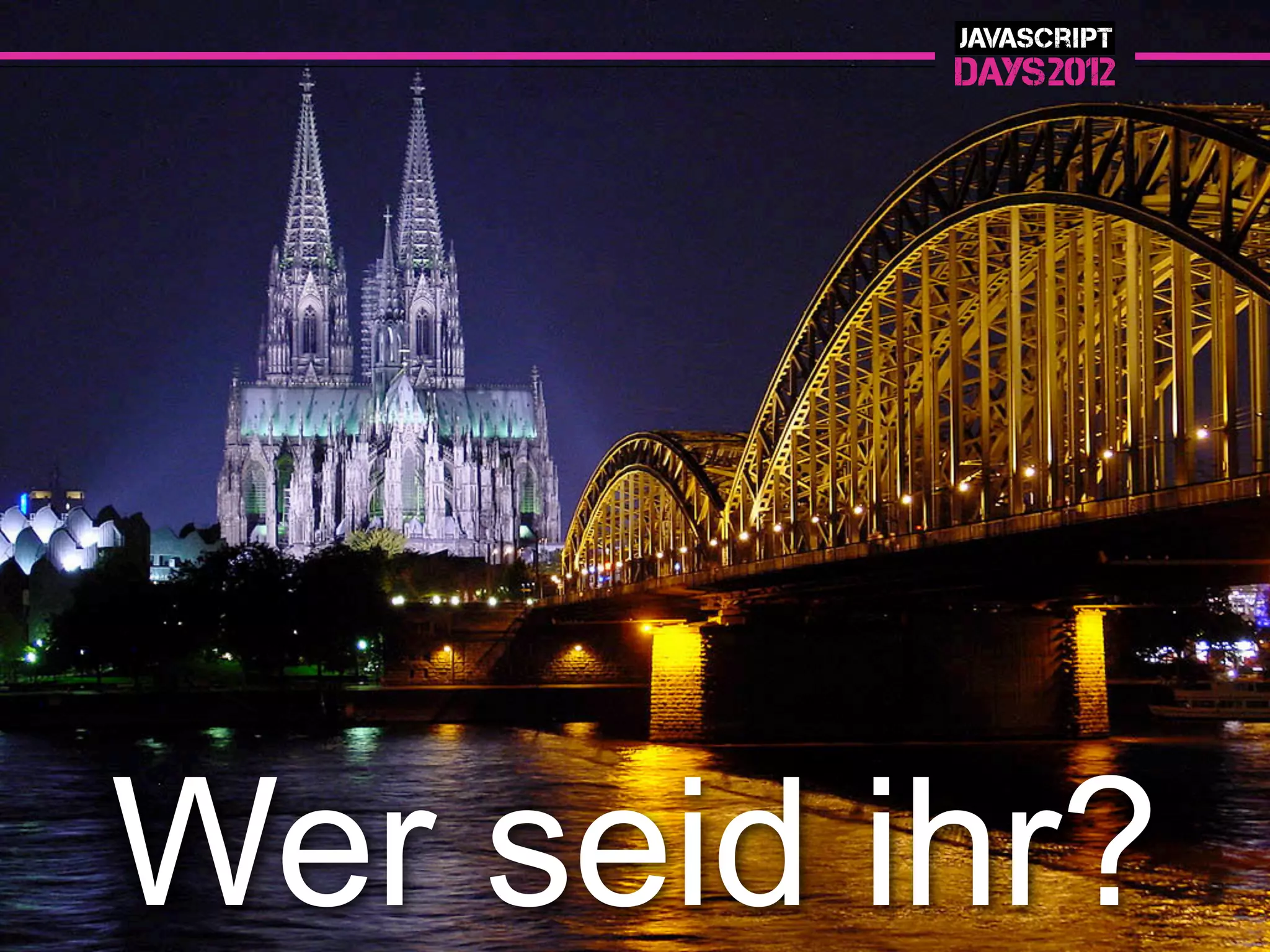 Wer seid ihr?
 
