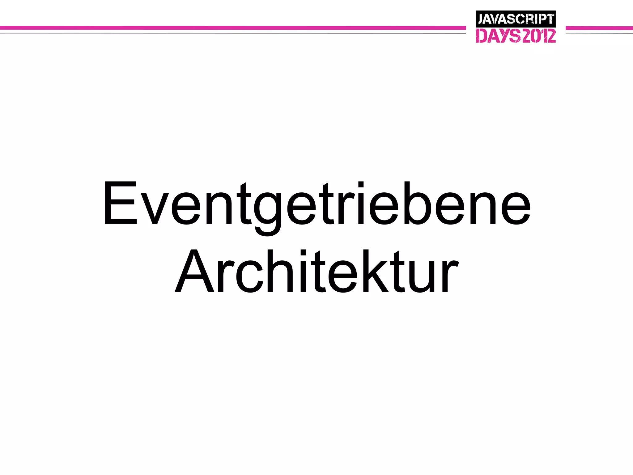 Eventgetriebene
  Architektur
 