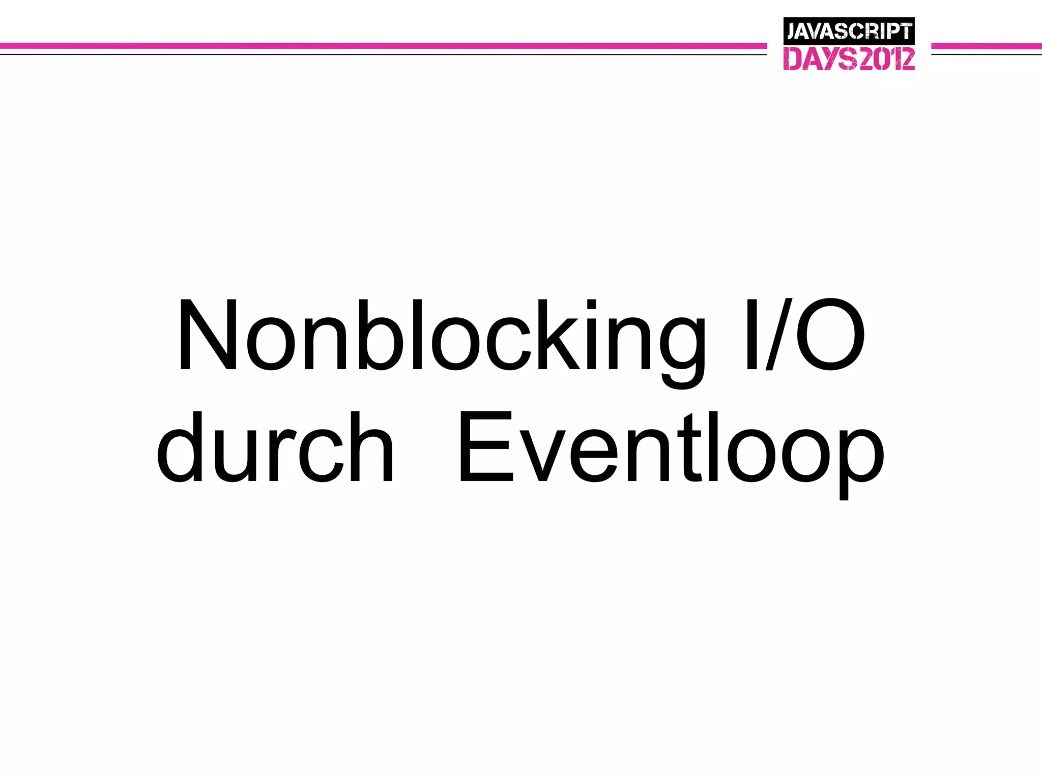 Nonblocking I/O
durch Eventloop
 