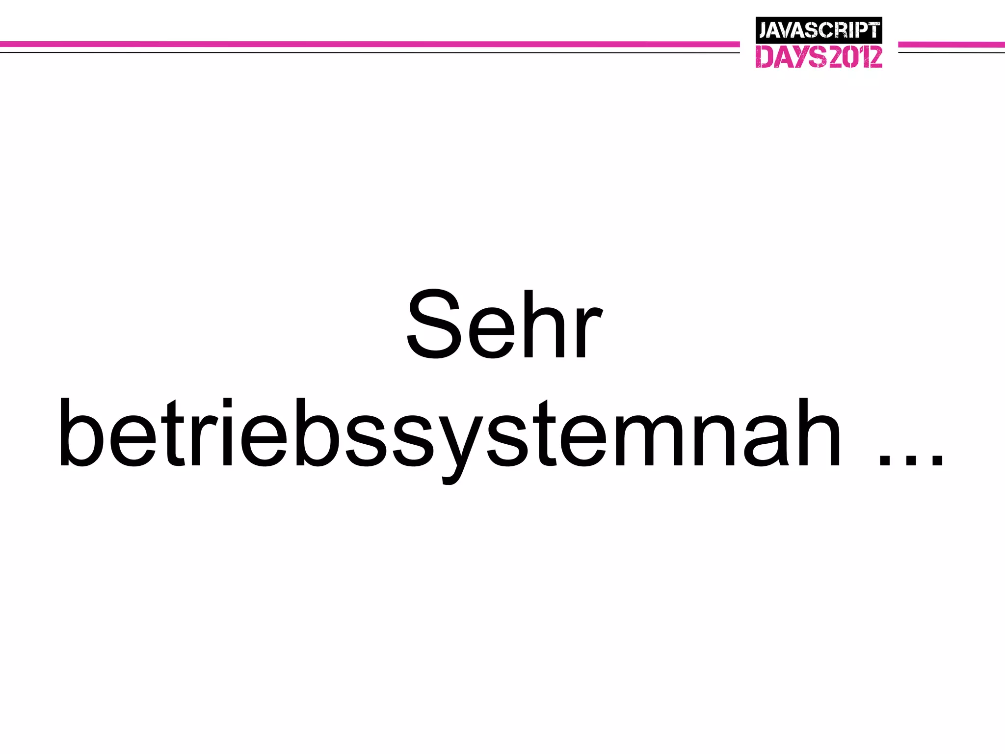 Sehr
betriebssystemnah ...
 