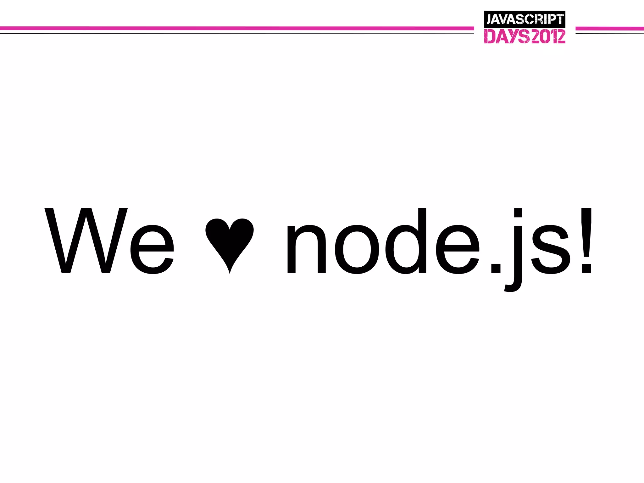 We ♥ node.js!
 
