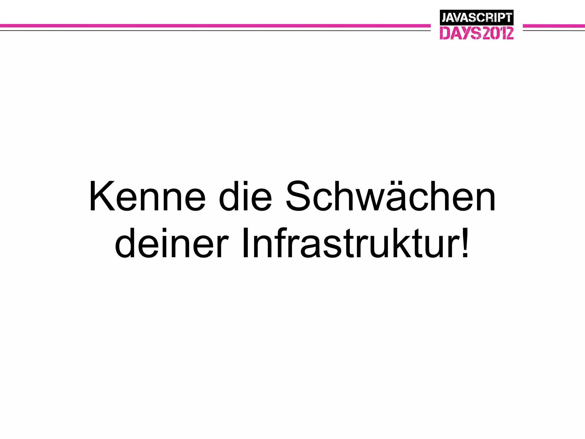 Kenne die Schwächen
 deiner Infrastruktur!
 