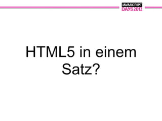 HTML5 in einem
   Satz?
 