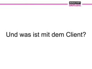 Und was ist mit dem Client?
 