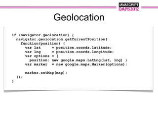 Geolocation
if (navigator.geolocation) {
  navigator.geolocation.getCurrentPosition(
    function(position) {
      var lat     = position.coords.latitude;
      var lng     = position.coords.longitude;
      var options = {
        position: new google.maps.LatLng(lat, lng) }
      var marker = new google.maps.Marker(options);

          marker.setMap(map);
    });
}
 