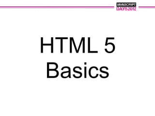 HTML 5
Basics
 