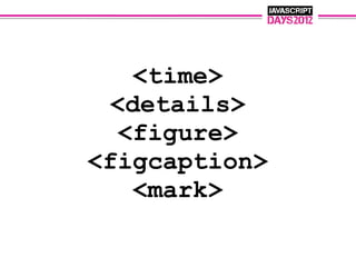 <time>
 <details>
  <figure>
<figcaption>
   <mark>
 