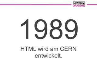 1989
HTML wird am CERN
    entwickelt.
 