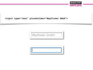 <input type="text" placeholder="Mayflower GmbH">
 