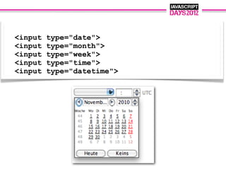 <input   type="date">
<input   type="month">
<input   type="week">
<input   type="time">
<input   type="datetime">
 