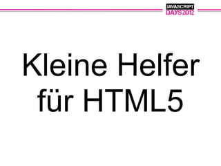 Kleine Helfer
 für HTML5
 