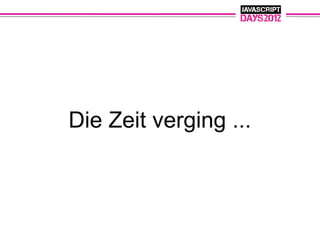 Die Zeit verging ...
 
