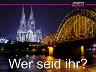 Wer seid ihr?
 