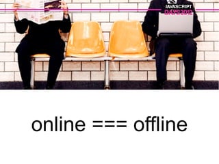 online === offline
 