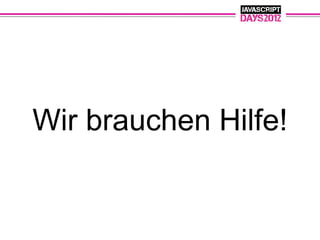 Wir brauchen Hilfe!
 