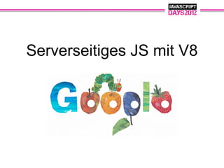 Serverseitiges JS mit V8
 