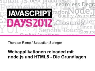 Thorsten Rinne / Sebastian Springer

Webapplikationen reloaded mit
node.js und HTML5 - Die Grundlagen
 