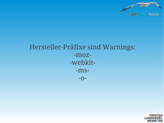 WP Camp Berlin

Hersteller-Präfixe sind Warnings:
-moz-webkit-ms-o-

 