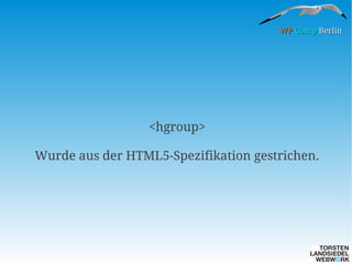 WP Camp Berlin

<hgroup>
Wurde aus der HTML5-Spezifikation gestrichen.

 