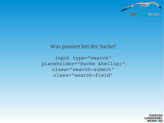 WP Camp Berlin

Was passiert bei der Suche?
input type="search"
placeholder="Suche &hellip;"
class="search­submit"
class="search­field"

 