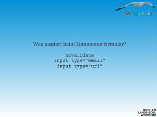 WP Camp Berlin

Was passiert beim Kommentarformular?
novalidate
input type="email"
input type="url"

 