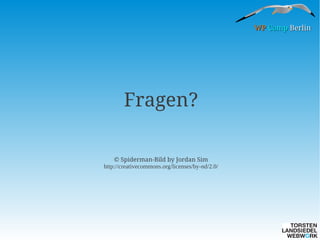 WP Camp Berlin

Fragen?
© Spiderman-Bild by Jordan Sim
http://creativecommons.org/licenses/by-nd/2.0/

 
