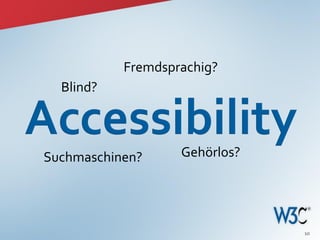 Fremdsprachig?
  Blind?



Suchmaschinen?     Gehörlos?




                               10
 