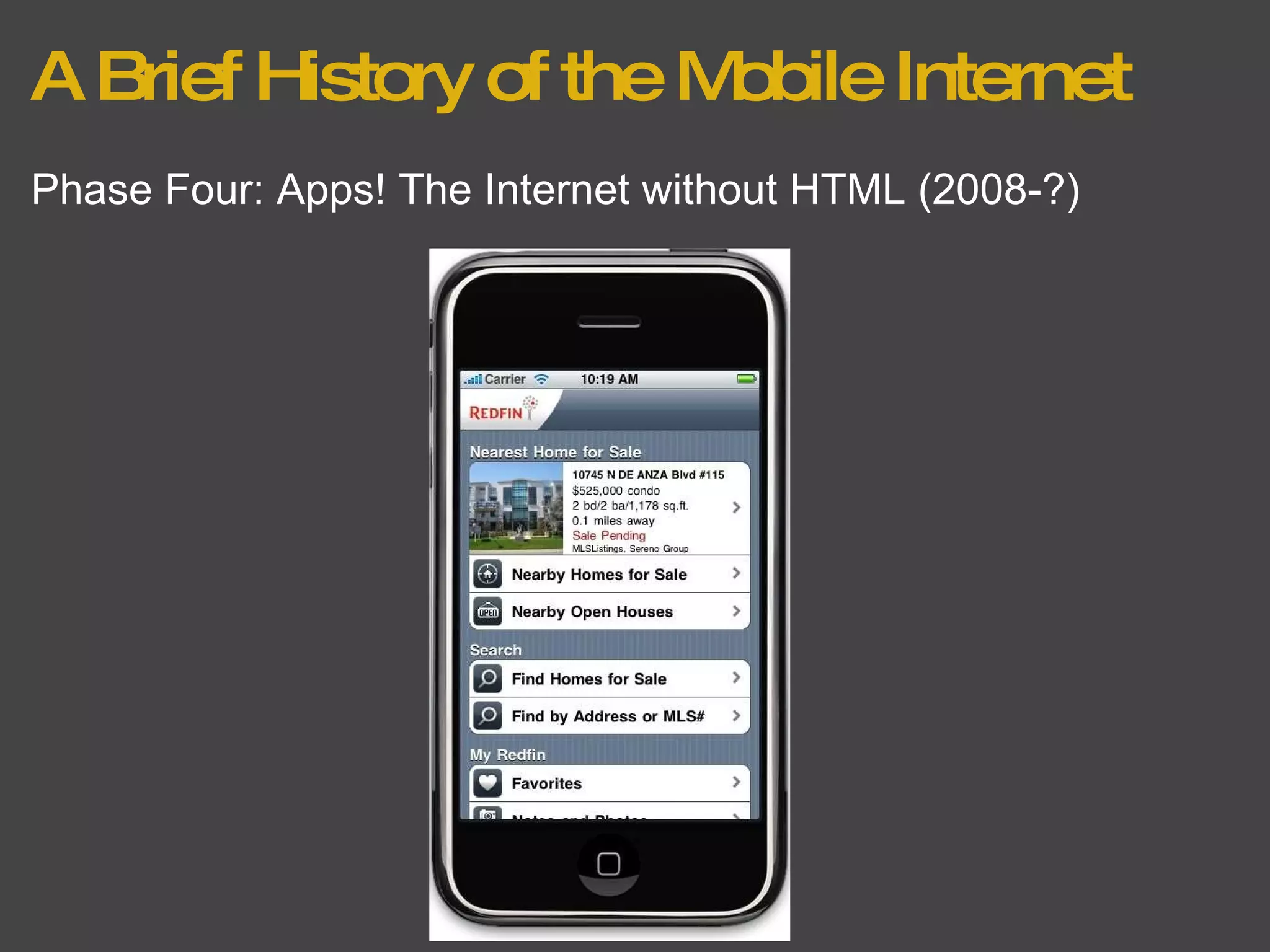 A Brief History of the Mobile Internet Phase Four: Apps! The Internet without HTML (2008-?) 