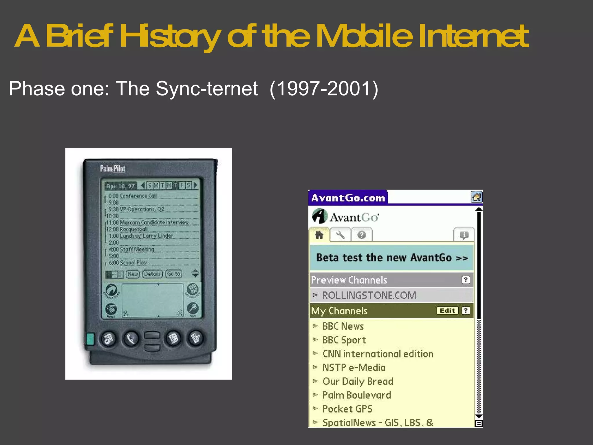 A Brief History of the Mobile Internet Phase one: The Sync-ternet  (1997-2001) 