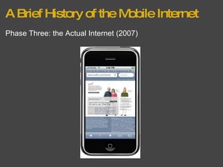 A Brief History of the Mobile Internet Phase Three: the Actual Internet (2007) 