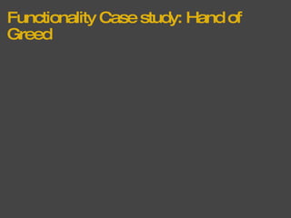 Functionality Case study: Hand of Greed   